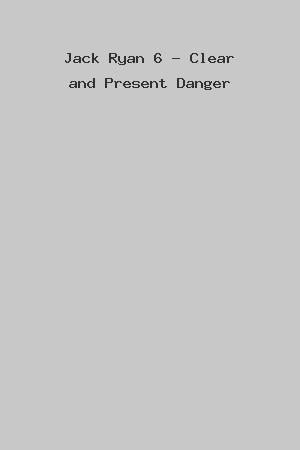 Jack Ryan 6 - Clear and Present Danger cover